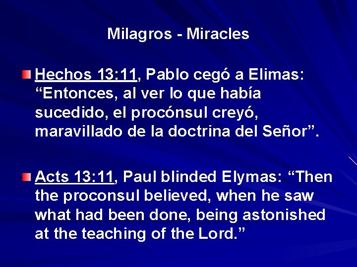 Milagros - Miracles Hechos 13: 11, Pablo cegó a Elimas: “Entonces, al ver lo