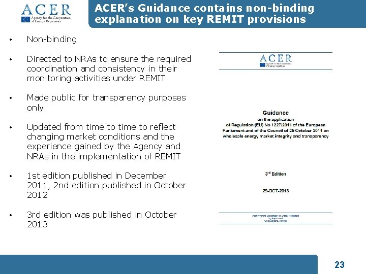 ACER’s Guidance contains non-binding explanation on key REMIT provisions • Non-binding • Directed to