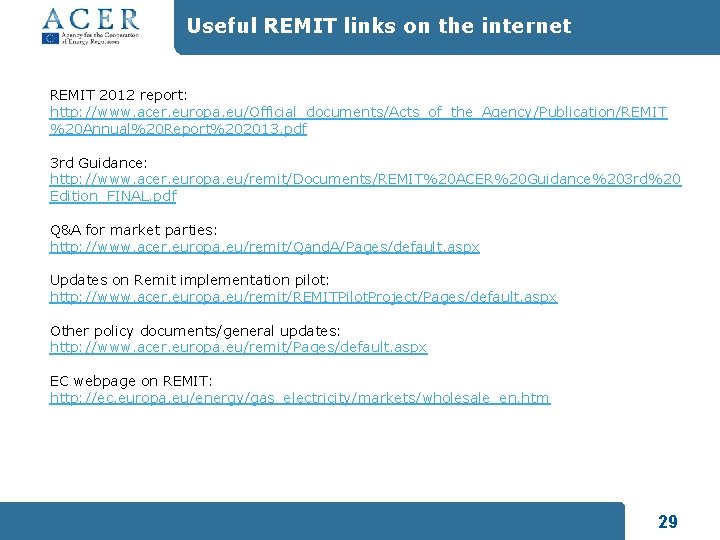 Useful REMIT links on the internet REMIT 2012 report: http: //www. acer. europa. eu/Official_documents/Acts_of_the_Agency/Publication/REMIT