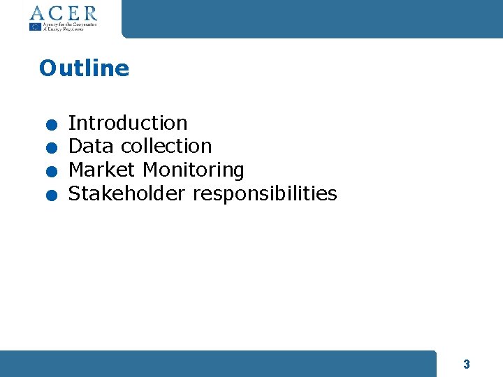 Outline . . Introduction Data collection Market Monitoring Stakeholder responsibilities 3 