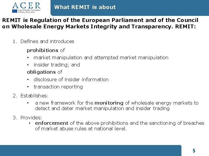 What REMIT is about REMIT is Regulation of the European Parliament and of the