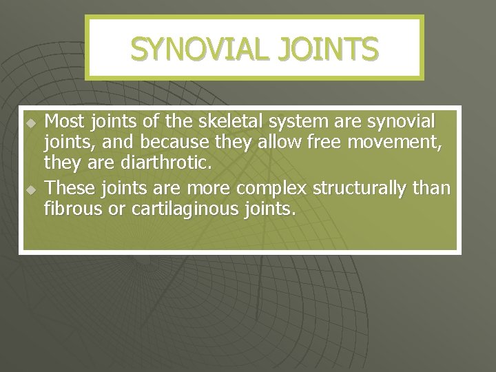 SYNOVIAL JOINTS u u Most joints of the skeletal system are synovial joints, and