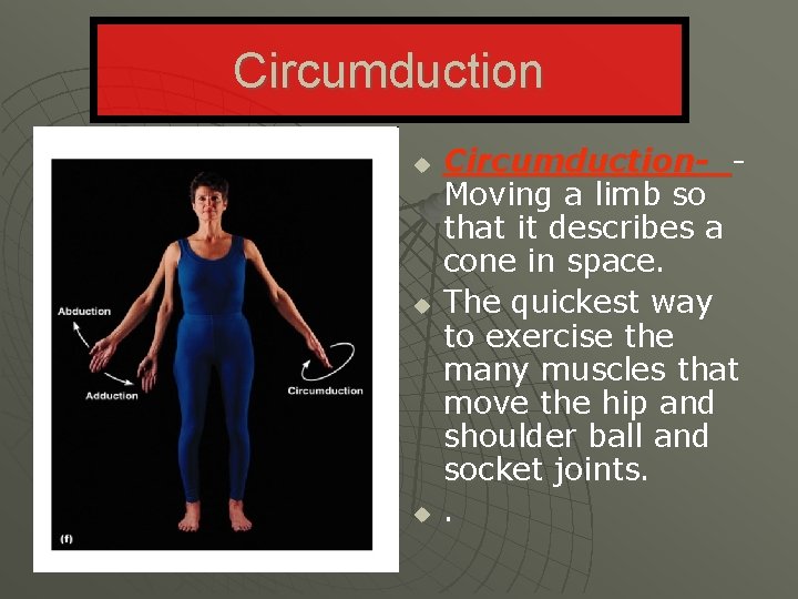 Circumduction u u u Circumduction- - Moving a limb so that it describes a