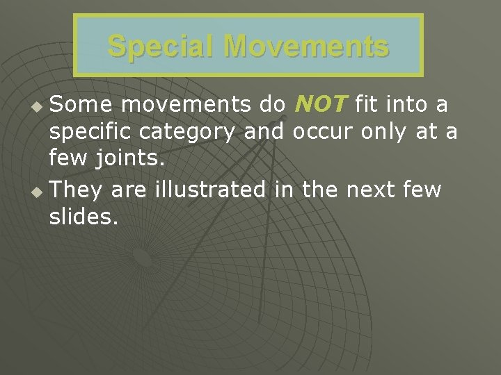 Special Movements Some movements do NOT fit into a specific category and occur only