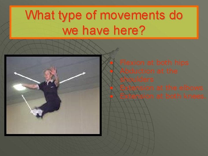 What type of movements do we have here? • Flexion at both hips •