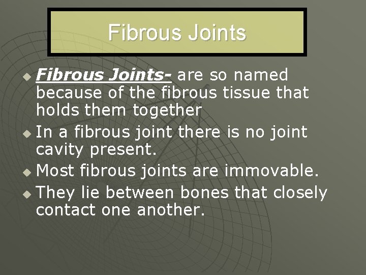 Fibrous Joints- are so named because of the fibrous tissue that holds them together