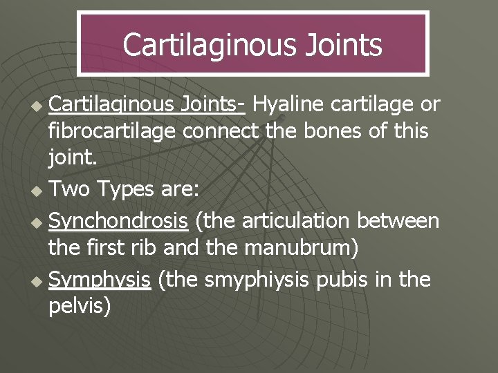 Cartilaginous Joints- Hyaline cartilage or fibrocartilage connect the bones of this joint. u Two