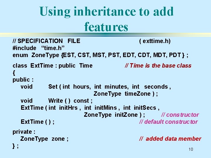 Using inheritance to add features // SPECIFICATION FILE ( exttime. h) #include “time. h”