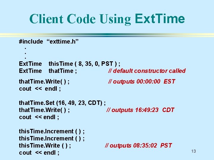 Client Code Using Ext. Time #include “exttime. h”. . . Ext. Time this. Time