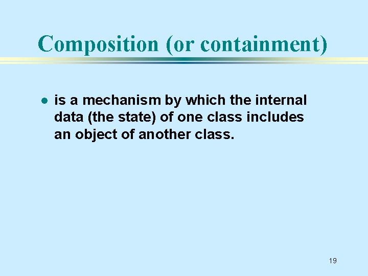 Composition (or containment) l is a mechanism by which the internal data (the state)