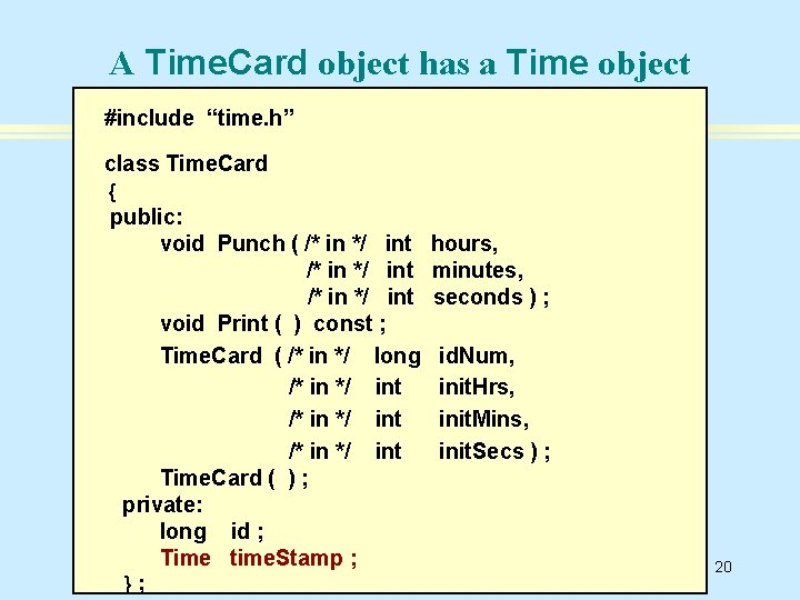 A Time. Card object has a Time object #include “time. h” class Time. Card