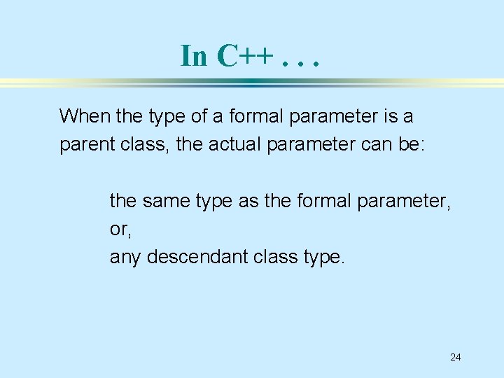 In C++. . . When the type of a formal parameter is a parent