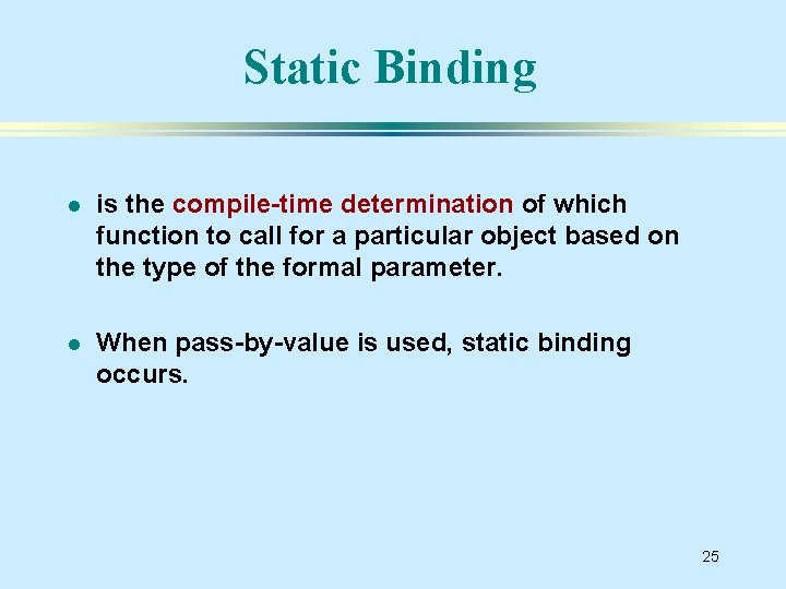 Static Binding l is the compile-time determination of which function to call for a