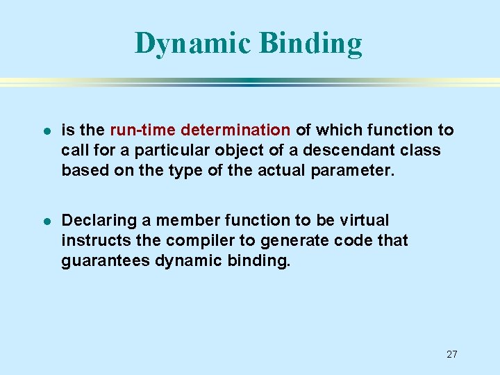 Dynamic Binding l is the run-time determination of which function to call for a