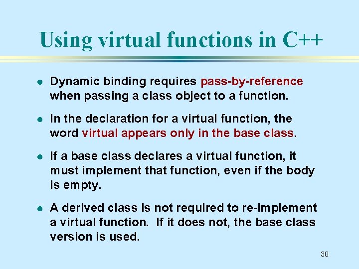 Using virtual functions in C++ l Dynamic binding requires pass-by-reference when passing a class