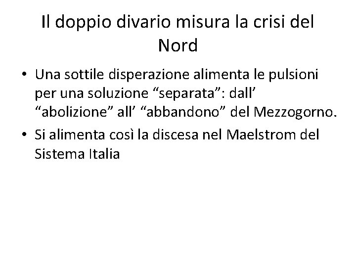 Il doppio divario misura la crisi del Nord • Una sottile disperazione alimenta le