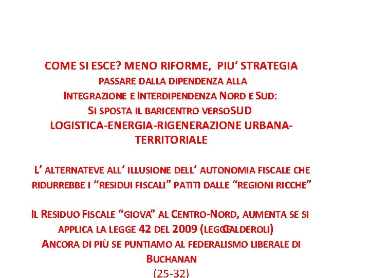 COME SI ESCE? MENO RIFORME, PIU’ STRATEGIA PASSARE DALLA DIPENDENZA ALLA INTEGRAZIONE E INTERDIPENDENZA