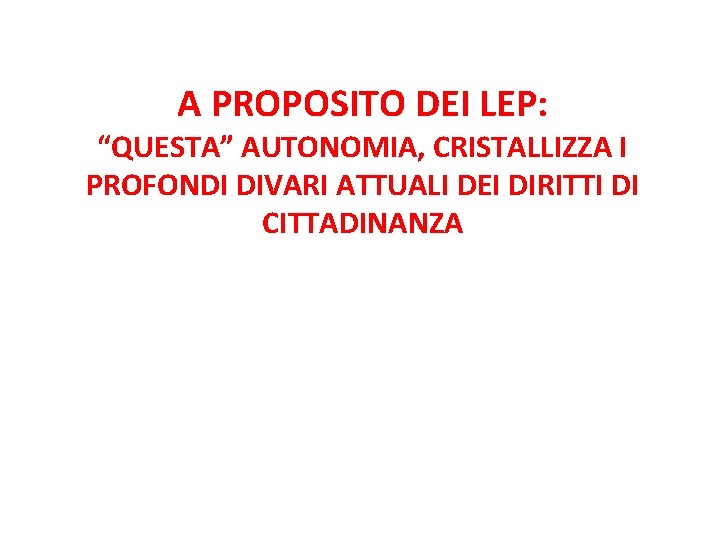 A PROPOSITO DEI LEP: “QUESTA” AUTONOMIA, CRISTALLIZZA I PROFONDI DIVARI ATTUALI DEI DIRITTI DI