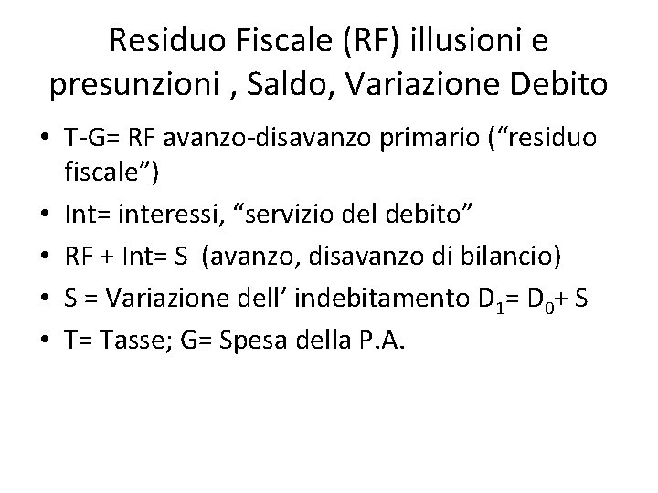 Residuo Fiscale (RF) illusioni e presunzioni , Saldo, Variazione Debito • T-G= RF avanzo-disavanzo
