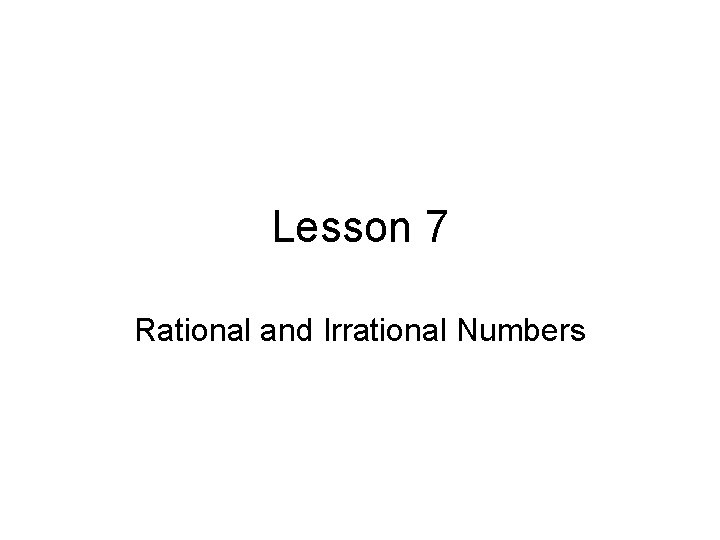 Lesson 7 Rational and Irrational Numbers 