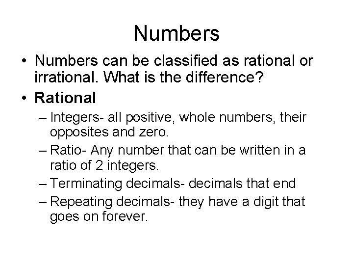 Numbers • Numbers can be classified as rational or irrational. What is the difference?
