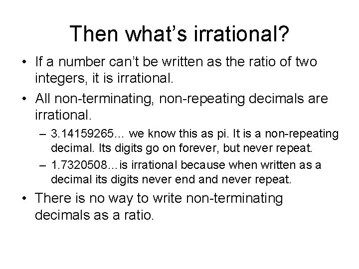Then what’s irrational? • If a number can’t be written as the ratio of