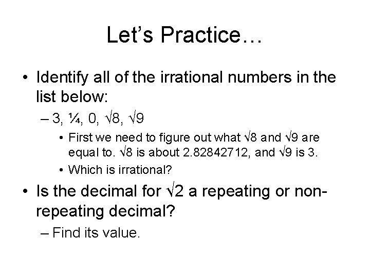 Let’s Practice… • Identify all of the irrational numbers in the list below: –