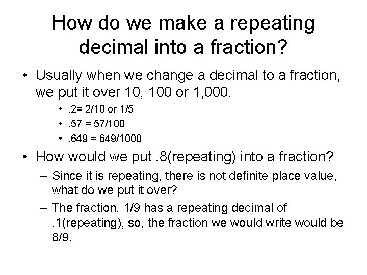 How do we make a repeating decimal into a fraction? • Usually when we