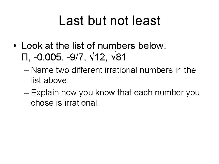 Last but not least • Look at the list of numbers below. Π, -0.