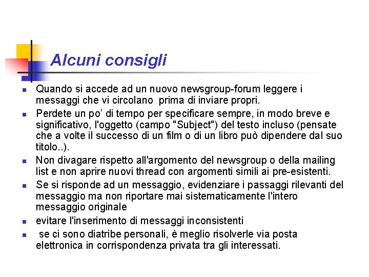 Alcuni consigli n n n Quando si accede ad un nuovo newsgroup-forum leggere i