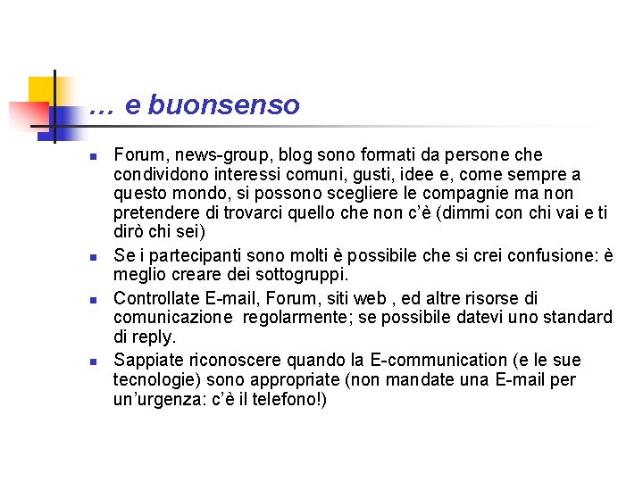 … e buonsenso n n Forum, news-group, blog sono formati da persone che condividono