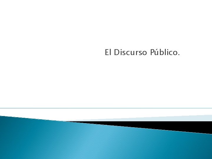 El Discurso Público. 