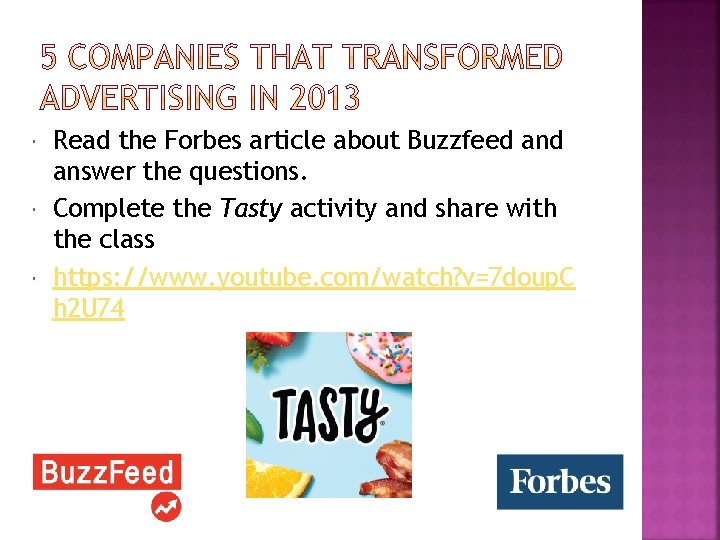 Read the Forbes article about Buzzfeed answer the questions. Complete the Tasty activity Read the Forbes article about Buzzfeed answer the questions. Complete the Tasty activity