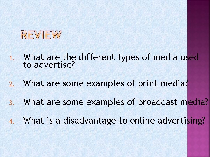 REVIEW 1. What are the different types of media used to advertise? 2. What REVIEW 1. What are the different types of media used to advertise? 2. What