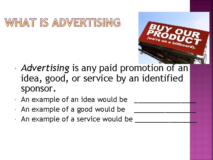 WHAT IS ADVERTISING Advertising is any paid promotion of an idea, good, or service WHAT IS ADVERTISING Advertising is any paid promotion of an idea, good, or service