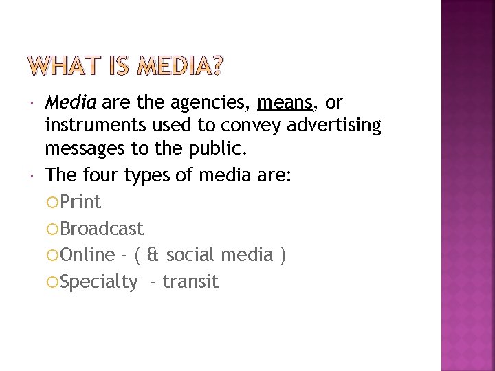 WHAT IS MEDIA? Media are the agencies, means, or instruments used to convey advertising WHAT IS MEDIA? Media are the agencies, means, or instruments used to convey advertising