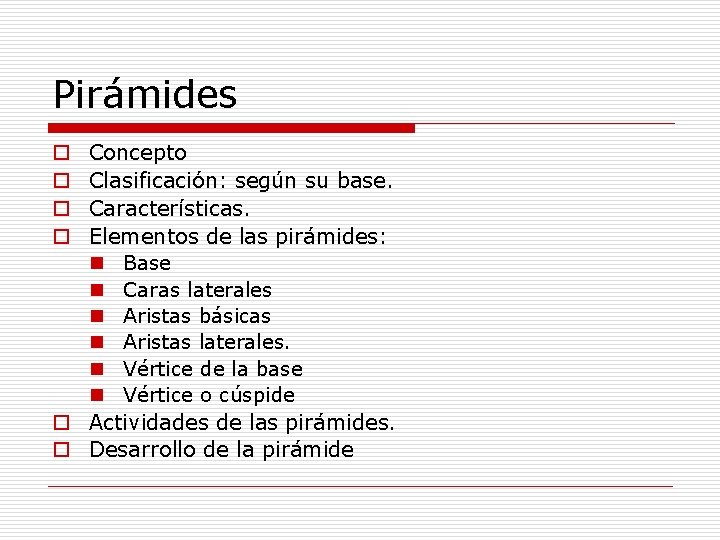 Pirámides Concepto Clasificación: según su base. Características. Elementos de las pirámides: n Base n