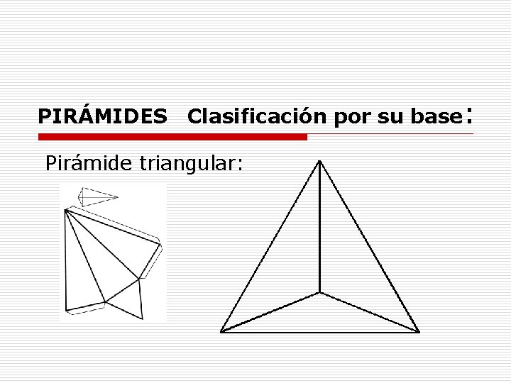 PIRÁMIDES Clasificación por su base: Pirámide triangular: 