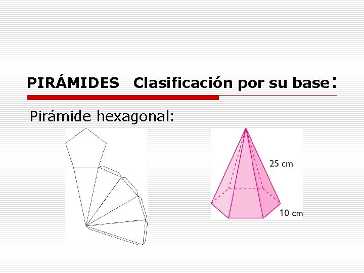 PIRÁMIDES Clasificación por su base: Pirámide hexagonal: 