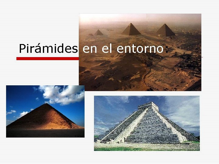 Pirámides en el entorno: 