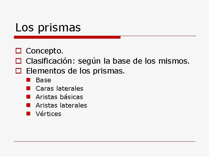 Los prismas o Concepto. o Clasificación: según la base de los mismos. o Elementos