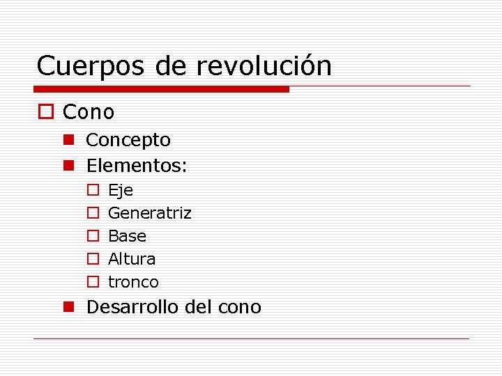 Cuerpos de revolución o Cono n Concepto n Elementos: o o o Eje Generatriz