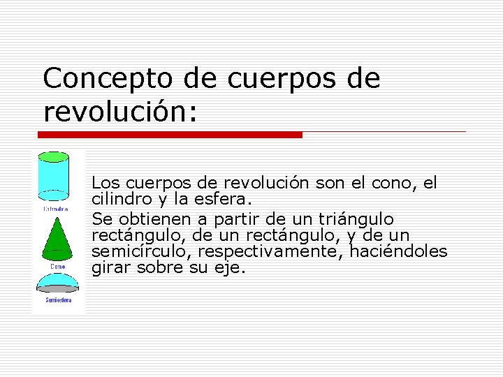 Concepto de cuerpos de revolución: Los cuerpos de revolución son el cono, el cilindro