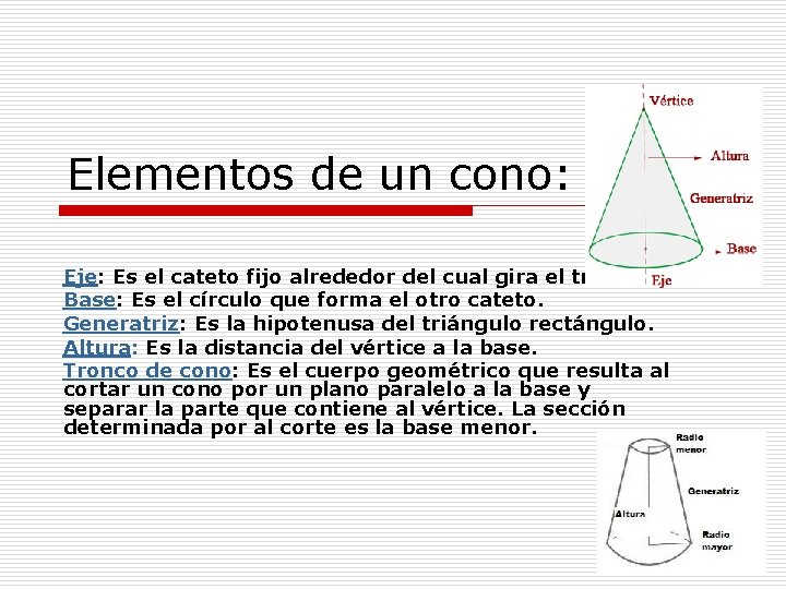 Elementos de un cono: Eje: Es el cateto fijo alrededor del cual gira el