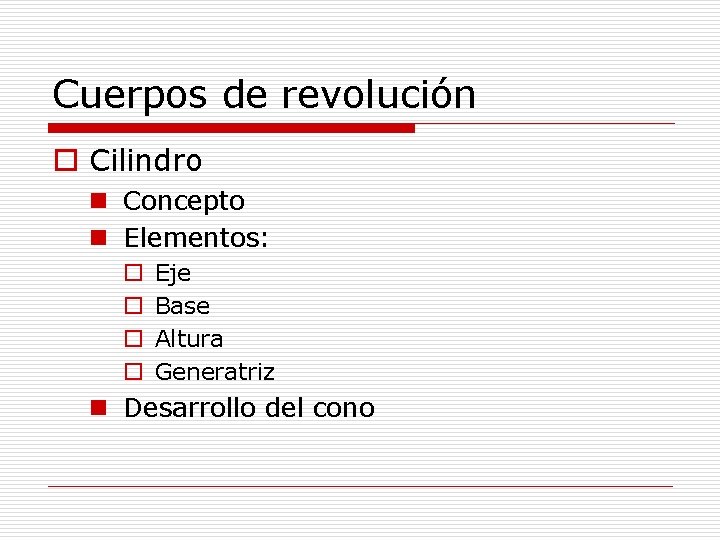 Cuerpos de revolución o Cilindro n Concepto n Elementos: o o Eje Base Altura