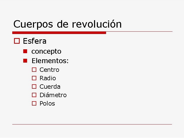 Cuerpos de revolución o Esfera n concepto n Elementos: o o o Centro Radio