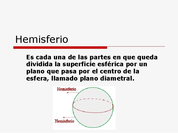 Hemisferio Es cada una de las partes en queda dividida la superficie esférica por