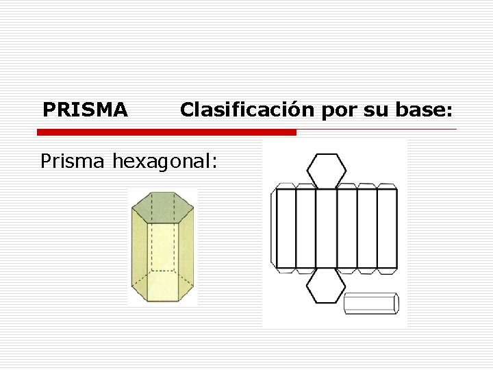 PRISMA Clasificación por su base: Prisma hexagonal: 