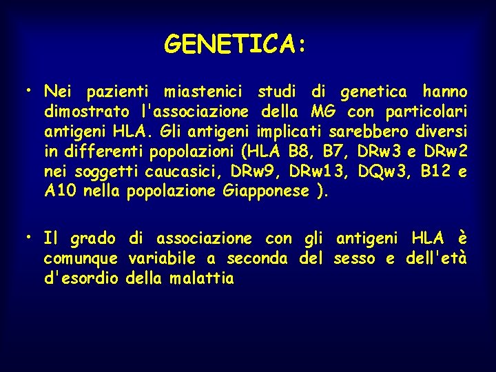 GENETICA: • Nei pazienti miastenici studi di genetica hanno dimostrato l'associazione della MG con