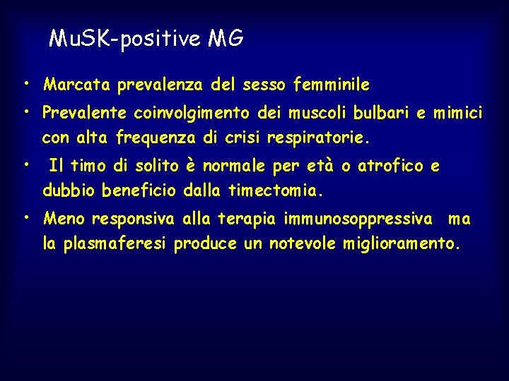 Mu. SK-positive MG • Marcata prevalenza del sesso femminile • Prevalente coinvolgimento dei muscoli